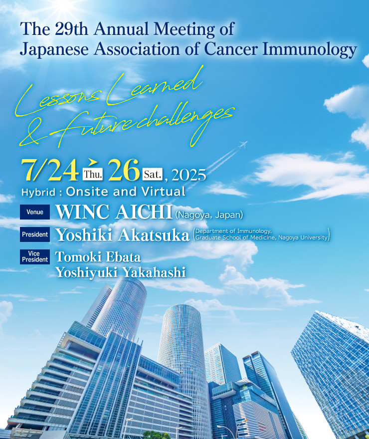 Theme: Lessons Learned & Future challenges / Dates: Thursday, July 24 - Saturday, July 26, 2025 / Venue: WINC AICHI / President: Yoshiki Akatsuka(Department of Immunology, Graduate School of Medicine, Nagoya University)